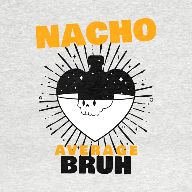 Nacho average Bruh 8.0 by 2 souls